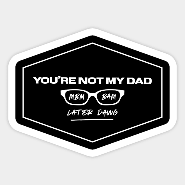 You're Not My Dad Sticker by usernate